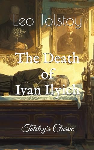 The Death of Ivan Ilyich: Tolstoy's Classic